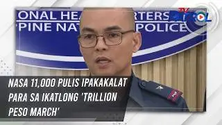 Nasa 11,000 pulis ipakakalat para sa ikatlong 'Trillion Peso March' | TV Patrol
