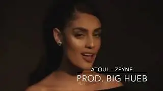 Atoul - Zeyne (Prod. BiG HueB)