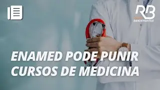 Enamed aponta falhas na forma&ccedil;&atilde;o m&eacute;dica e pode punir quase 100 cursos de medicina