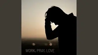 Work, Pray, Love