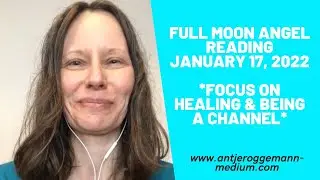 Full Moon Angel Reading January 17, 2022 *Focus on Healing & Being a Channel*