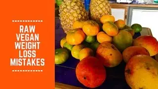 Raw Vegan Weight Loss Mistakes