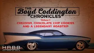 The Boyd Coddington Chronicles Vol 1: Chezoom, chocolate chip cookies and a legendary roadtrip.
