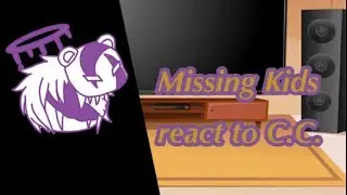 Missing Kids react to C.C.