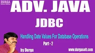 Adv Java||JDBC Session-112|| Handling Date Values For Database Operations Part-2