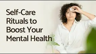 Self-Care Rituals to Boost Your Mental Health