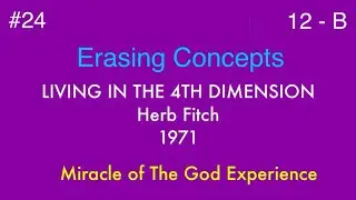 #24 Living In The 4th Dimension: Erasing Concepts, part 2 - Herb Fitch