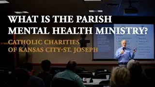 What is the Parish Mental Health Ministry? Catholic Charities of Kansas City- St. Joseph