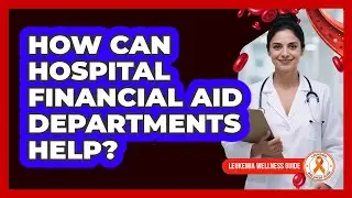 How Can Hospital Financial Aid Departments Help?