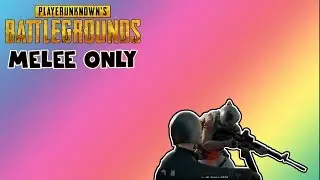 Melee Only Challenge | PlayerUnknown's Battlegrounds