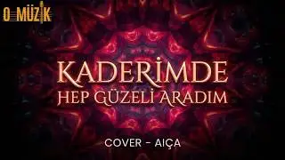 KADERİMDE HEP GÜZELİ ARADIM COVER - AIÇA