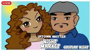 🔴 [LIVE]  Road Trip Uptown Whittier | Cosplay  | Night Market |  (6.21.23)