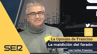 La opinión de Carles Francino | 03/12/ 2018 | La maldición del Faraón