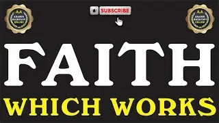Faith Which Works SHARING BY LUCKY S. ( THANE )