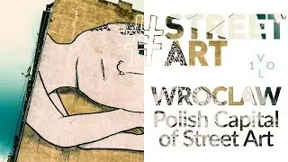 #STREETART - VOL.1 l Wroclaw, Polish Capital of Street Art