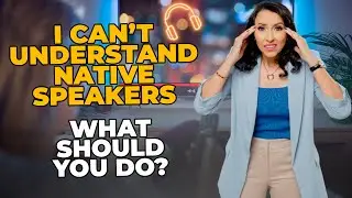 If You Can't Understand Native Speakers in English - You MUST Watch This