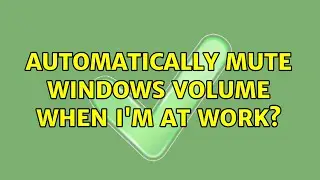 Automatically mute Windows volume when I'm at work?