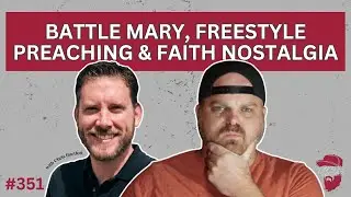 Battle Mary, Freestyle Preaching & Faith Nostalgia w/ Chris Bartlett | Forte Catholic Podcast Ep 351