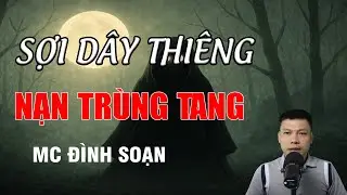 SỢI DÂY THIÊNG NẠN TRÙNG TANG - Nghiệp Đeo Bám Cả Gia Đình | MC Đình Soạn Kể Chuyện Ma