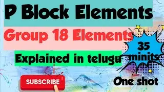 P Block elements /18 Group elements/ Nobel gasses/ One shot