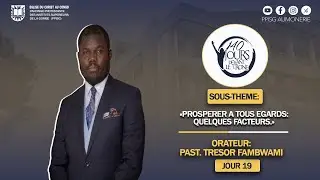 PAST. TRÉSOR FAMBWAMI| PROSPÉRER À TOUS ÉGARDS : QUELQUES FACTEURS |#19Jour