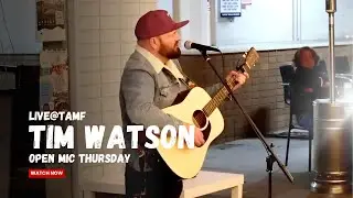 Tim Watson | LIVE@TAMF | Open Mic Thursday