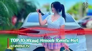 TOP 10 Nkauj Hmoob Remix EDM Kho Siab Zoo Tshaj | DJ HMONG TV