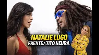 Natalie Lugo enfrenta a Tito Neura