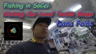 Fishing SoCal : Visiting local Bait & Tackle Shops at Dana Point