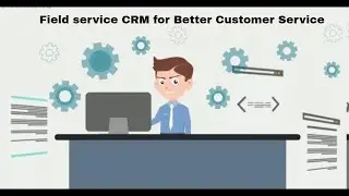 Field service CRM for Better Customer Service    FSM software