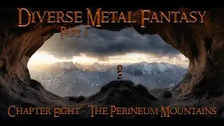 Diverse Metal Fantasy Part 1 Chapter Eight - The Perineum Mountains