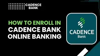 How to Enroll in Cadence Bank Online Banking