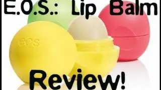 E.O.S. Lip Balm Review. [Bri and Skylar]