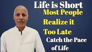 Life Is Too Short Most People Realize It Too Late | Minimalism Best Way For Life Living