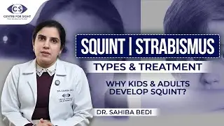 Understanding Squint: Causes, Symptoms & Treatment with Dr. Sahiba Bedi
