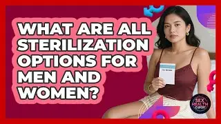 What Are All Sterilization Options For Men And Women? - Sex Health Expert
