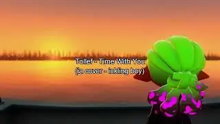 Tollef  - Time With You (ia cover - inkling boy)