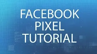 Facebook Pixel Tutorial