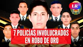 Identifican a 7 POLIC&Iacute;AS implicados en ROBO de LINGOTE DE ORO | #LR