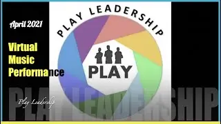 April 2021 Virtual Music Performance | PLAY Leadership Music Group