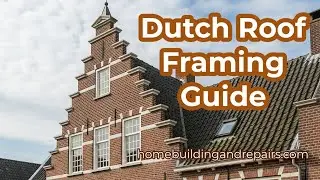 Three Different Styles of Dutch Roof Framing - Advanced Carpentry