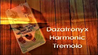 Dazatronyx Harmonic Optical Tremolo Demo