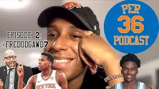Per 36 Episode 2: FredoDGawd--Knicks Twitter, Fizdale, Roster Fits, and Kris Wilkes' Mystery Illness