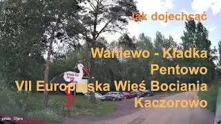 🇵🇱 Waniewo - Kładka, Pentowo - VII Europejska Wieś Bociania, Kaczorowo. Podlaskie. Polska. Dojazd.