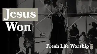 Jesus Won // Fresh Life Worship