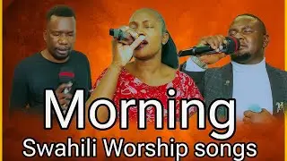 Morning worship songs || Rauka na Bwana || Thur  26/09/2024