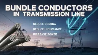 Bundle Conductors | Want to Reduce Corona in Transmission Lines ?