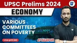 Various Committees on Poverty | Indian Economy | UPSC CSE 2024 | Kalam Sir