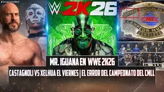 MR IGUANA EN WWE 2K26 | CASTAGNOLI VS XELHUA | EL  ORIGEN DEL ERROR EN EL CAMPEOANTO DEL 