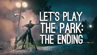 The Park Ending: Let's Play The Park (WE COMPLETE THE PARK) Pt. 2/2